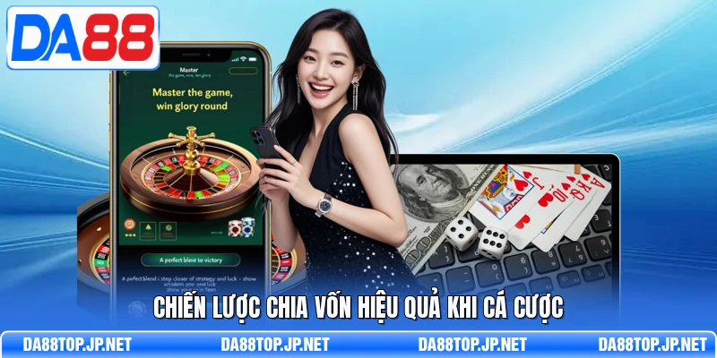 Chiến lược chia vốn hiệu quả khi cá cược 