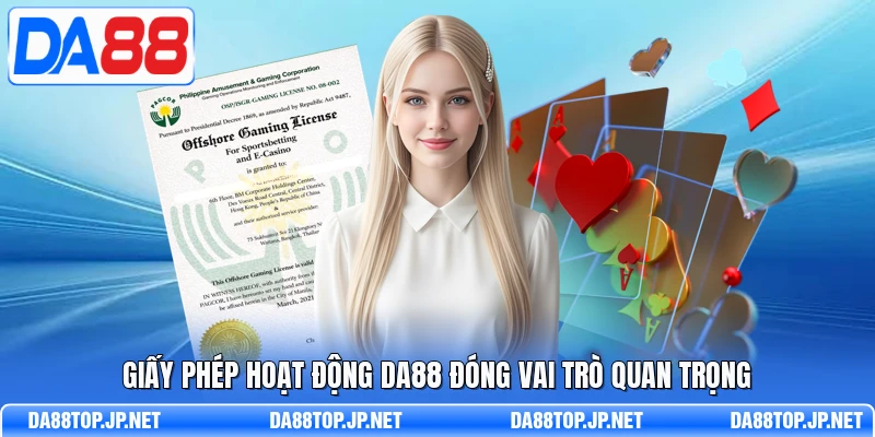 Giấy phép hoạt động DA88 đóng vai trò quan trọng