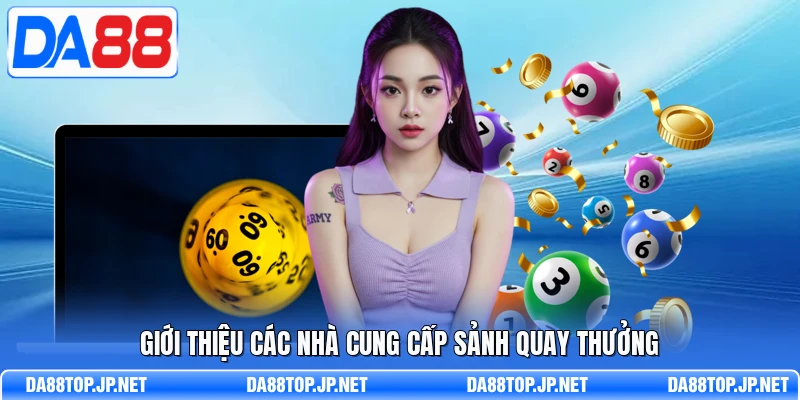 Giới thiệu các nhà cung cấp sảnh quay thưởng