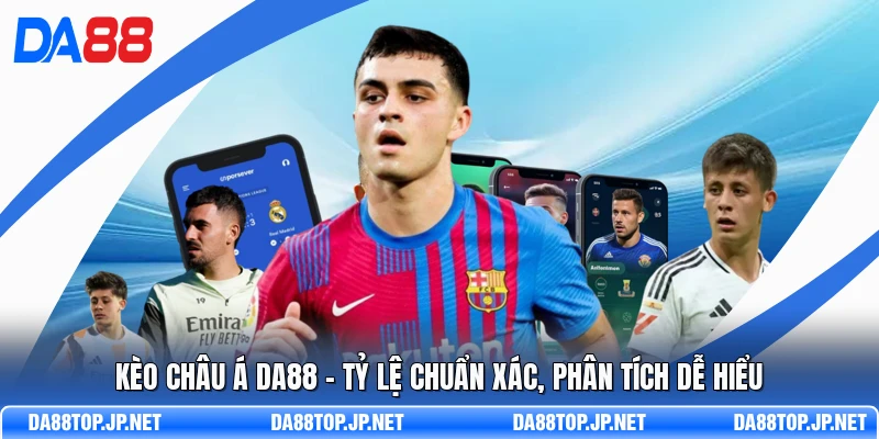 Kèo Châu Á DA88 - Tỷ Lệ Chuẩn Xác, Phân Tích Dễ Hiểu